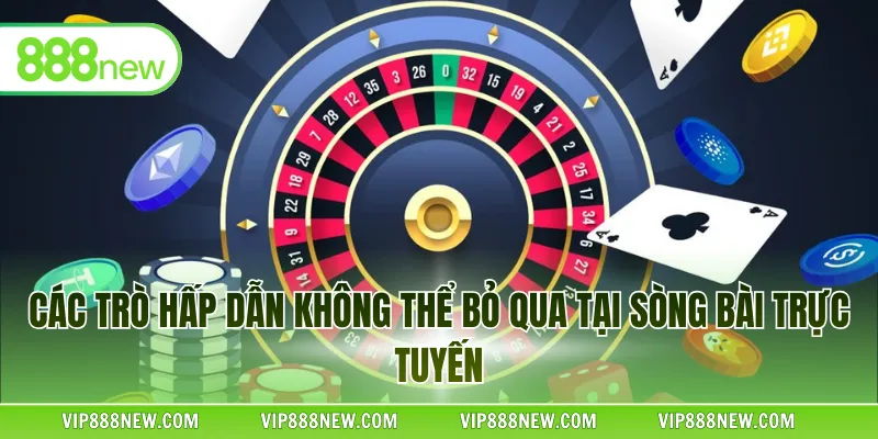 Các trò hấp dẫn không thể bỏ qua tại sòng bài trực tuyến