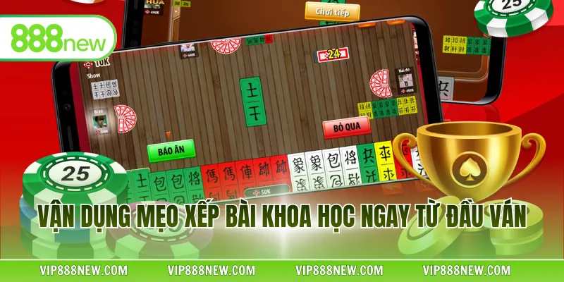 Vận dụng mẹo xếp bài khoa học ngay từ đầu ván